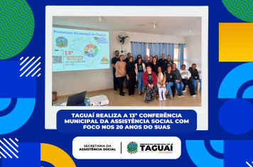 Taguaí realiza a 13ª Conferência Municipal de Assistência Social com foco nos 20 anos do SUAS