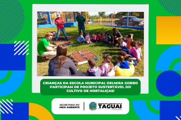 Crianças da escola municipal Delmira Gobbo participam de projeto sustentável do cultivo de hortaliças!