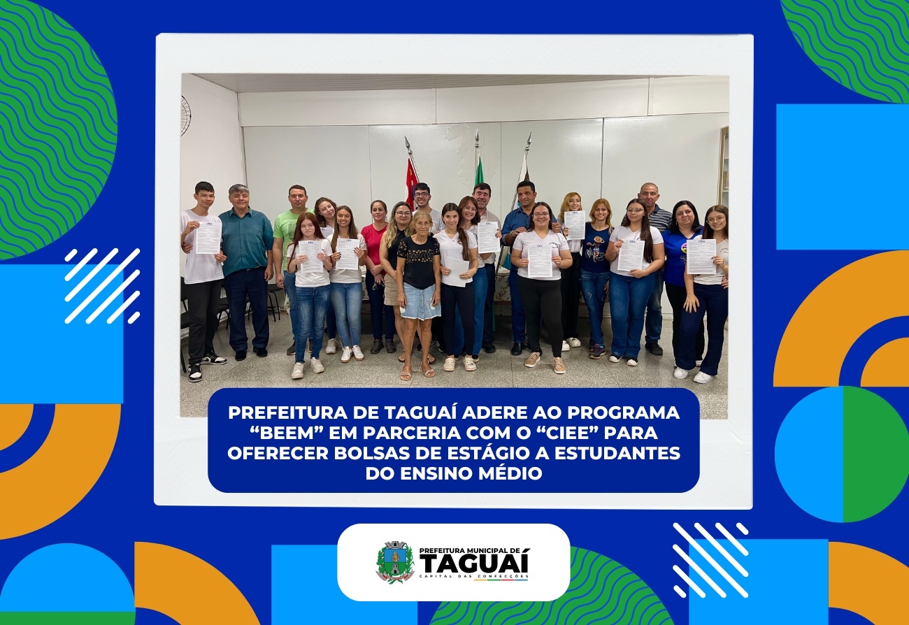 Prefeitura de Taguaí adere ao programa BEEM em parceria com o CIEE para oferecer bolsas de estágio a estudantes do Ensino Médio